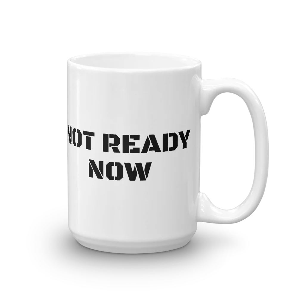 NOT READY NOW Mug - Image 4