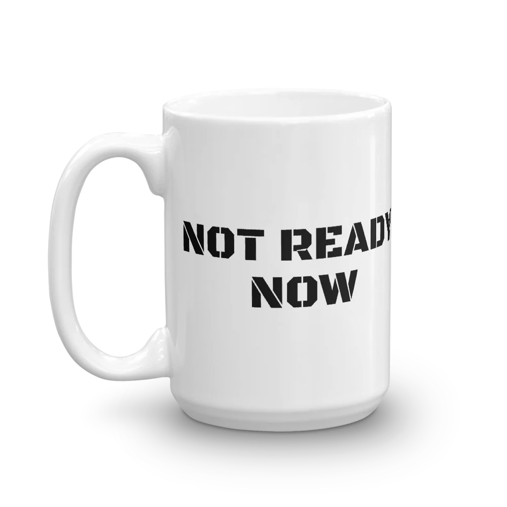 NOT READY NOW Mug - Image 5